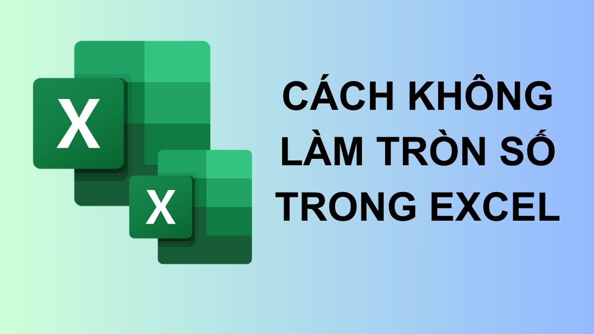 Hướng dẫn cách không làm tròn số trong Excel đơn giản